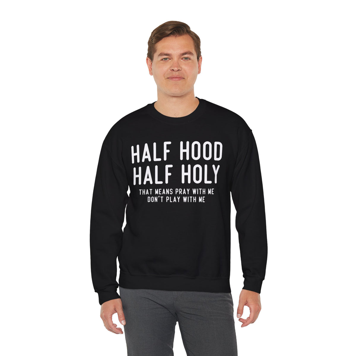 Half Hood Half Holy Crewneck Sweatshirt – 'That Means Pray With Me, Don't Play With Me' Funny
