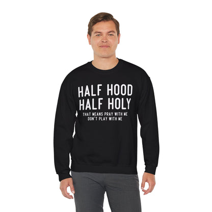 Half Hood Half Holy Crewneck Sweatshirt – 'That Means Pray With Me, Don't Play With Me' Funny