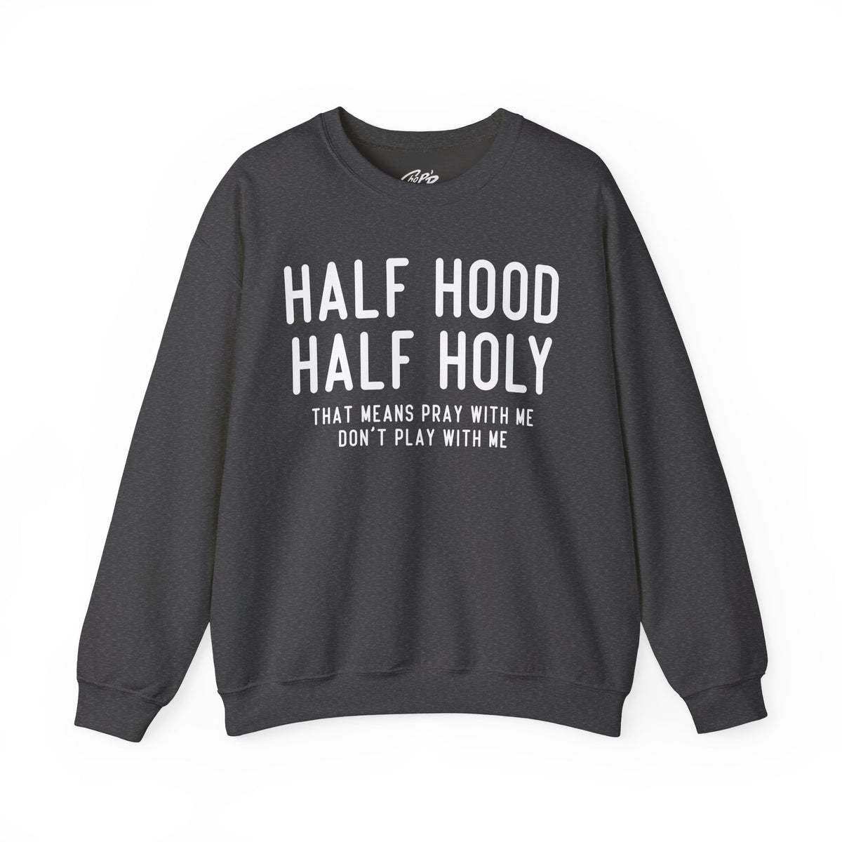 Half Hood Half Holy Crewneck Sweatshirt – 'That Means Pray With Me, Don't Play With Me' Funny