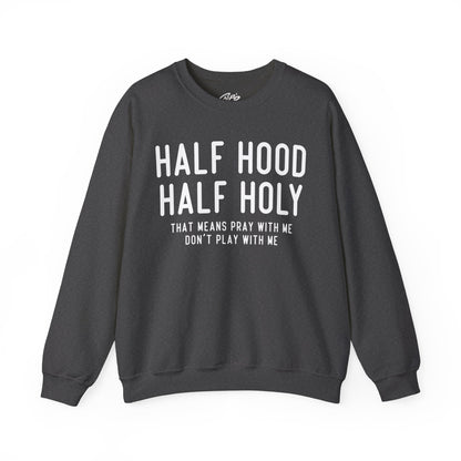 Half Hood Half Holy Crewneck Sweatshirt – 'That Means Pray With Me, Don't Play With Me' Funny