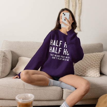 Half Hood Half Holy Crewneck Sweatshirt – 'That Means Pray With Me, Don't Play With Me' Funny