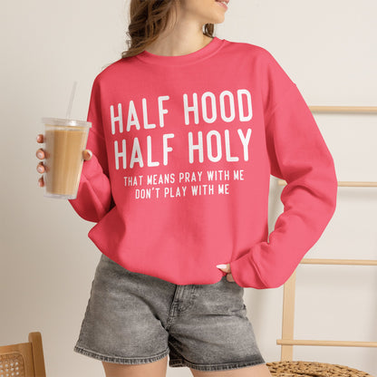 Half Hood Half Holy Crewneck Sweatshirt – 'That Means Pray With Me, Don't Play With Me' Funny