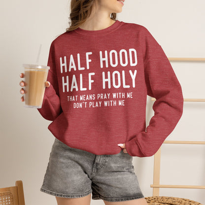 Half Hood Half Holy Crewneck Sweatshirt – 'That Means Pray With Me, Don't Play With Me' Funny