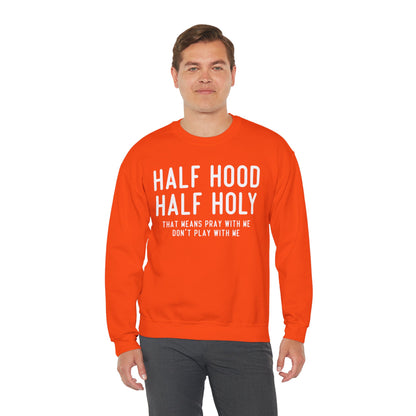 Half Hood Half Holy Crewneck Sweatshirt – 'That Means Pray With Me, Don't Play With Me' Funny
