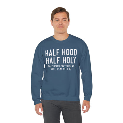 Half Hood Half Holy Crewneck Sweatshirt – 'That Means Pray With Me, Don't Play With Me' Funny