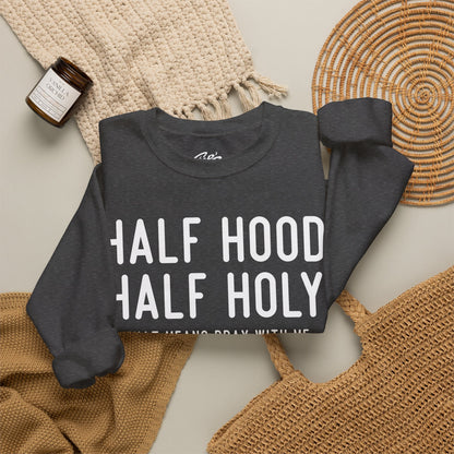 Half Hood Half Holy Crewneck Sweatshirt – 'That Means Pray With Me, Don't Play With Me' Funny