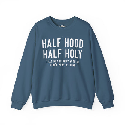 Half Hood Half Holy Crewneck Sweatshirt – 'That Means Pray With Me, Don't Play With Me' Funny