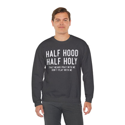 Half Hood Half Holy Crewneck Sweatshirt – 'That Means Pray With Me, Don't Play With Me' Funny