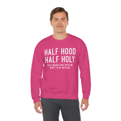 Half Hood Half Holy Crewneck Sweatshirt – 'That Means Pray With Me, Don't Play With Me' Funny
