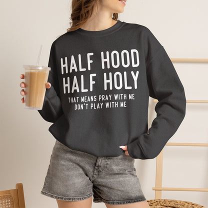 Half Hood Half Holy Crewneck Sweatshirt – 'That Means Pray With Me, Don't Play With Me' Funny