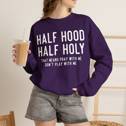 Half Hood Half Holy Crewneck Sweatshirt – 'That Means Pray With Me, Don't Play With Me' Funny