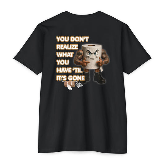 Funny Toilet Paper T-Shirt — "You Don't Realize What You Have 'Til It's Gone"