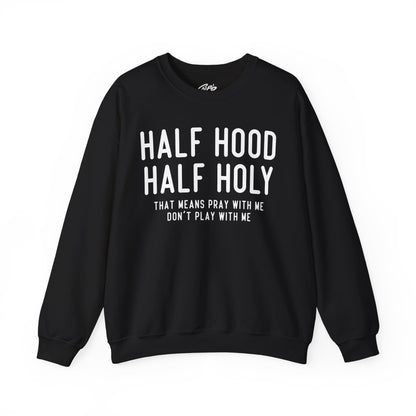 Half Hood Half Holy Crewneck Sweatshirt – 'That Means Pray With Me, Don't Play With Me' Funny