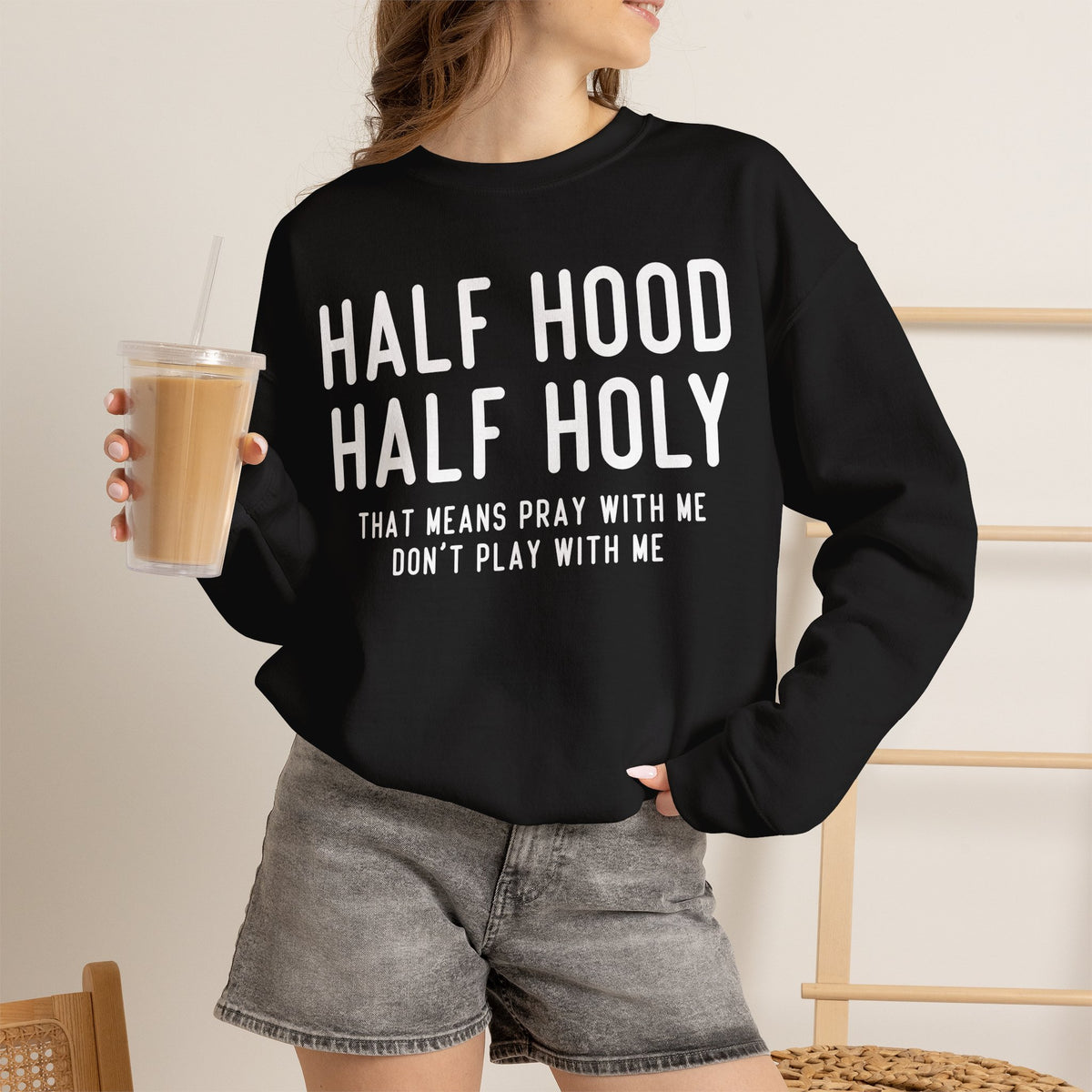 Half Hood Half Holy Crewneck Sweatshirt – 'That Means Pray With Me, Don't Play With Me' Funny
